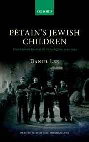 Pétain’s Jewish Children. French Jewish Youth and the Vichy Regime, 1940-1942